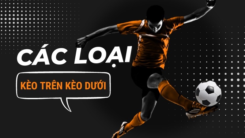 Các tỷ lệ chấp kèo trên kèo dưới