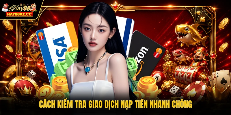 Cách kiểm tra giao dịch nạp tiền nhanh chóng