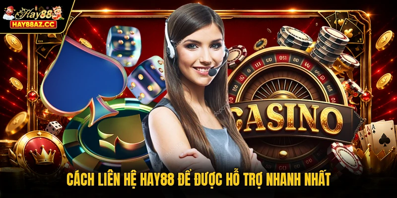 Cách liên hệ HAY88 để được hỗ trợ nhanh nhất