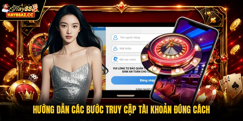 Hướng dẫn các bước truy cập tài khoản đúng cách