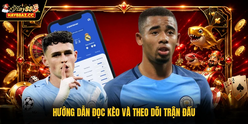 Hướng dẫn đọc kèo và theo dõi trận đấu