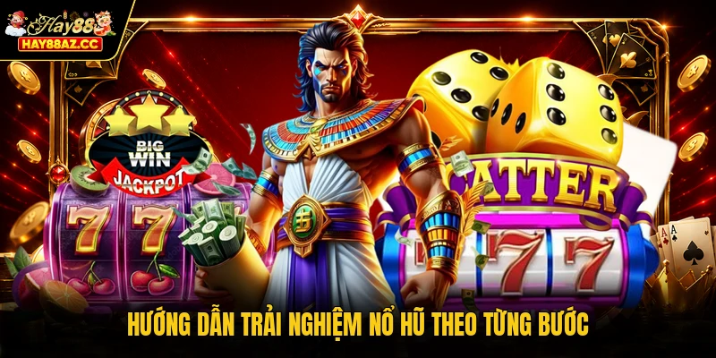 Hướng dẫn trải nghiệm nổ hũ theo từng bước