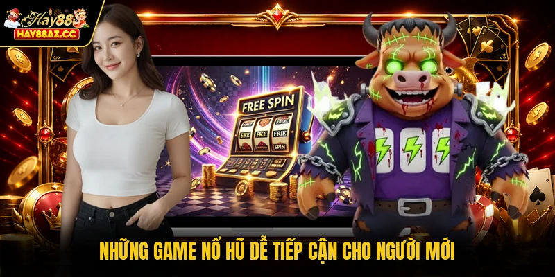 Những game nổ hũ dễ tiếp cận cho người mới