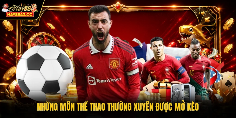 Những môn thể thao thường xuyên được mở kèo
