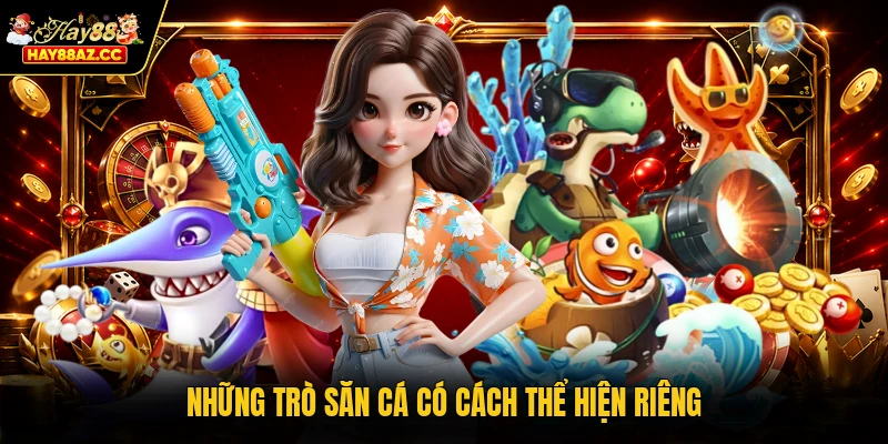 Những trò săn cá có cách thể hiện riêng