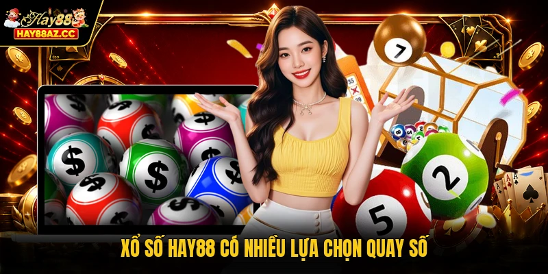 Xổ số HAY88 có nhiều lựa chọn quay số